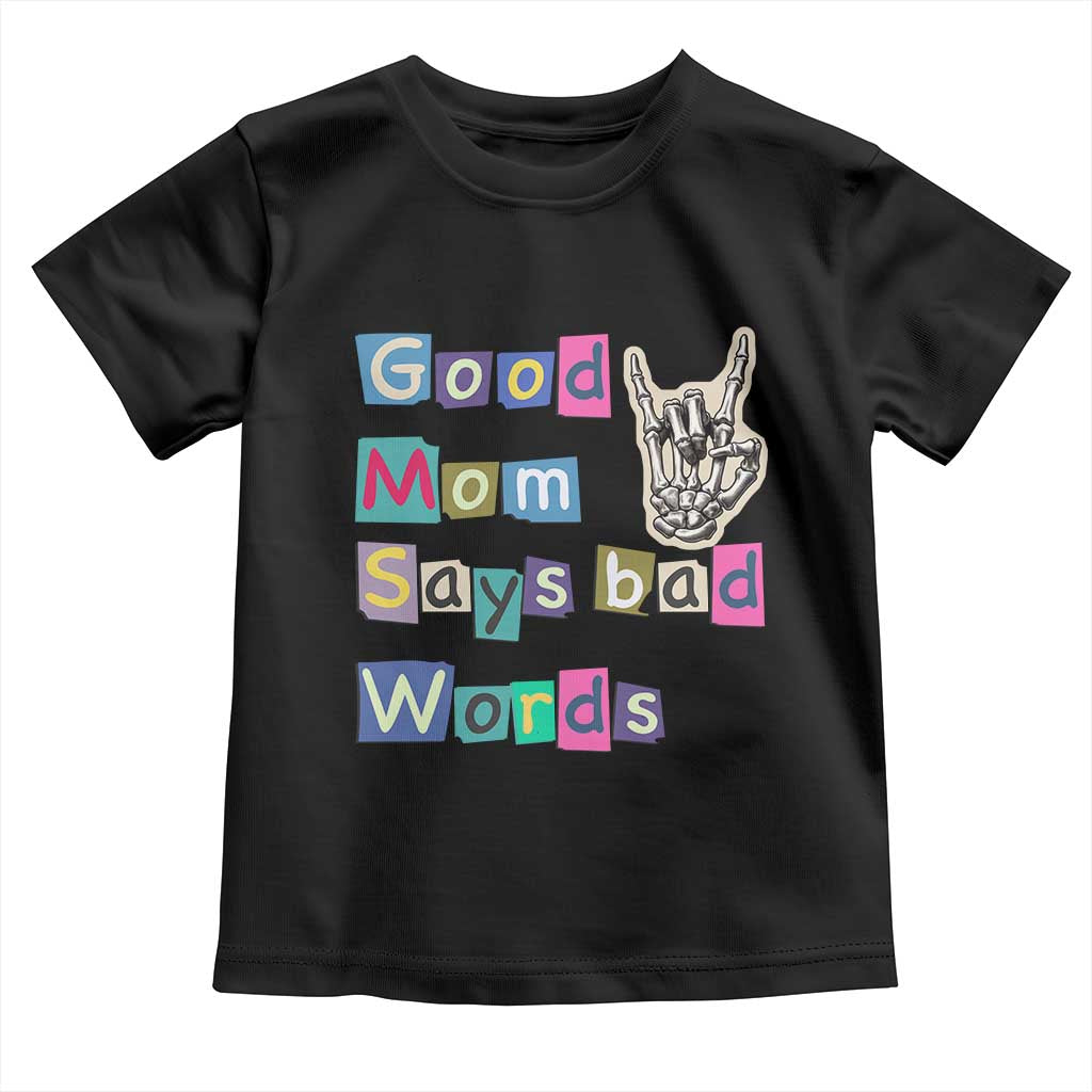 Good Moms Say Bad Words Toddler T Shirt Funny Sarcastic Mom Mother’s Day Gift TS14 Black Print Your Wear