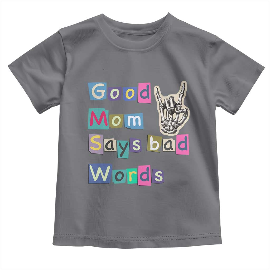 Good Moms Say Bad Words Toddler T Shirt Funny Sarcastic Mom Mother’s Day Gift TS14 Charcoal Print Your Wear