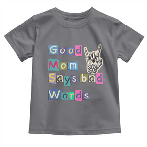 Good Moms Say Bad Words Toddler T Shirt Funny Sarcastic Mom Mother’s Day Gift TS14 Charcoal Print Your Wear