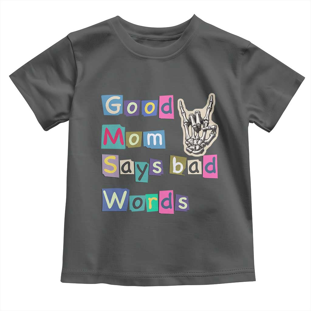 Good Moms Say Bad Words Toddler T Shirt Funny Sarcastic Mom Mother’s Day Gift TS14 Dark Heather Print Your Wear