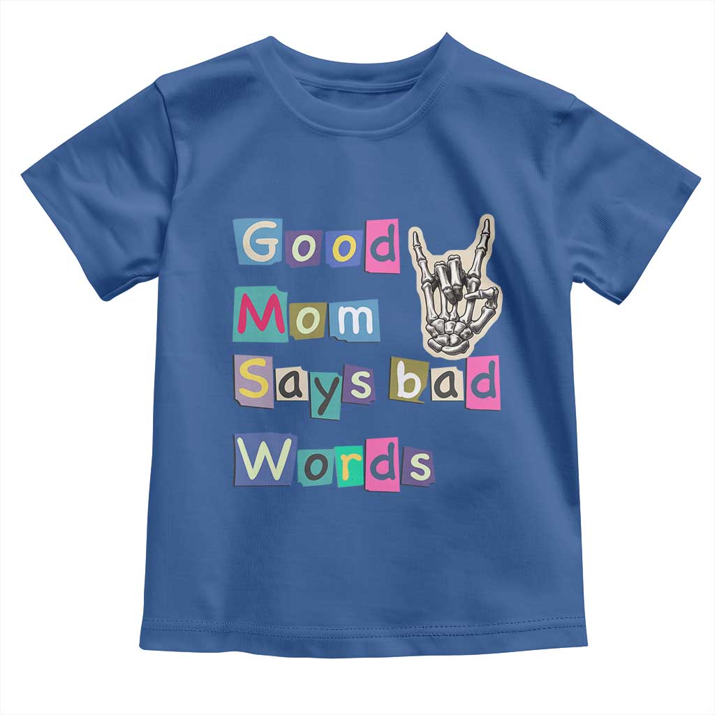 Good Moms Say Bad Words Toddler T Shirt Funny Sarcastic Mom Mother’s Day Gift TS14 Royal Blue Print Your Wear
