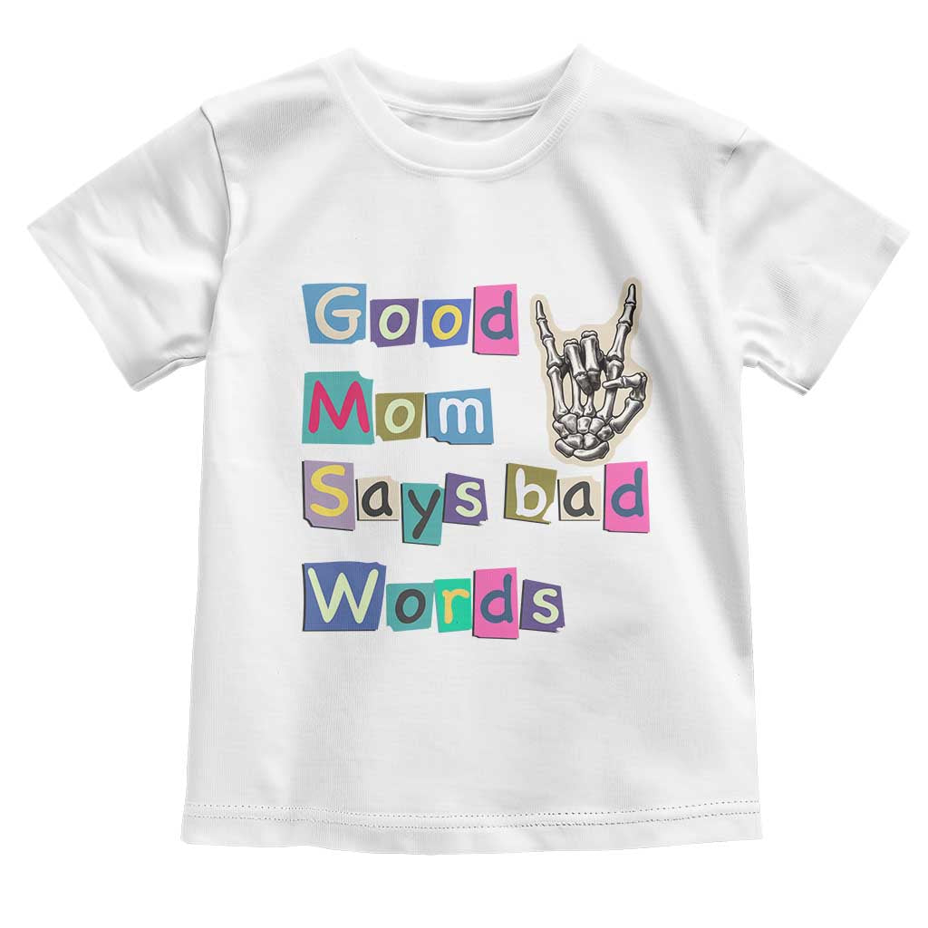 Good Moms Say Bad Words Toddler T Shirt Funny Sarcastic Mom Mother’s Day Gift TS14 White Print Your Wear