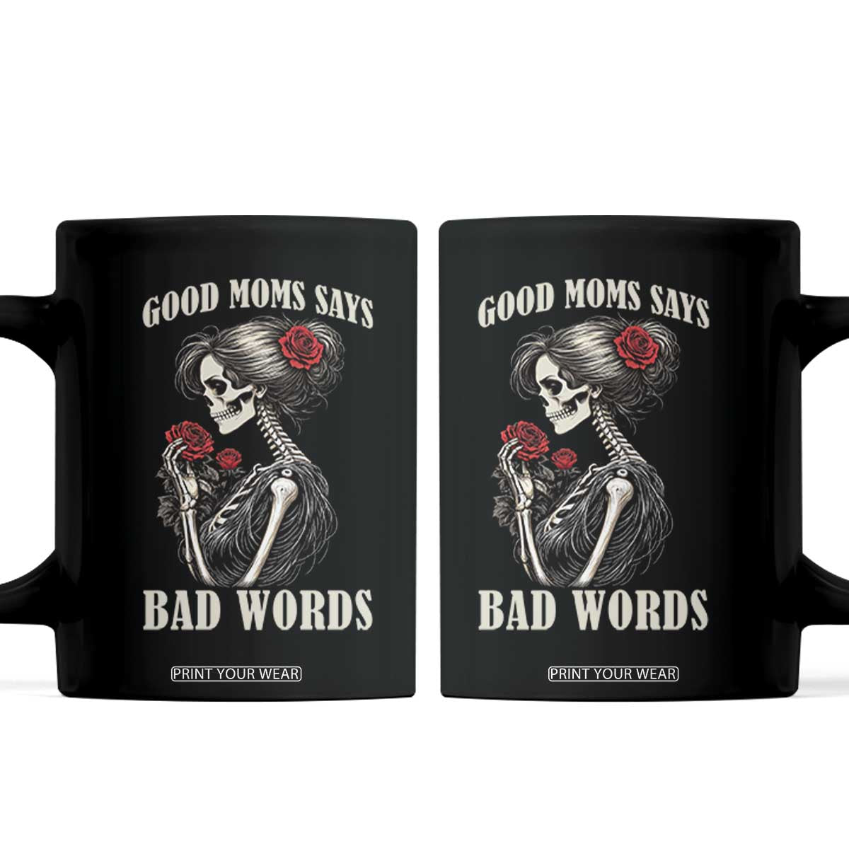 Good Moms Say Bad Words Coffee Mug Funny Sarcastic Skeleton Mom Mother’s Day TS14 Black Print Your Wear