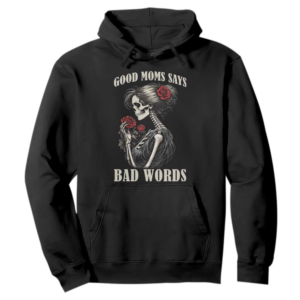 Good Moms Say Bad Words Hoodie Funny Sarcastic Skeleton Mom Mother’s Day TS14 Black Print Your Wear
