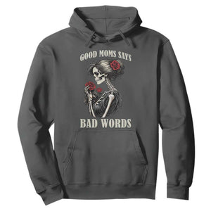 Good Moms Say Bad Words Hoodie Funny Sarcastic Skeleton Mom Mother’s Day TS14 Dark Heather Print Your Wear