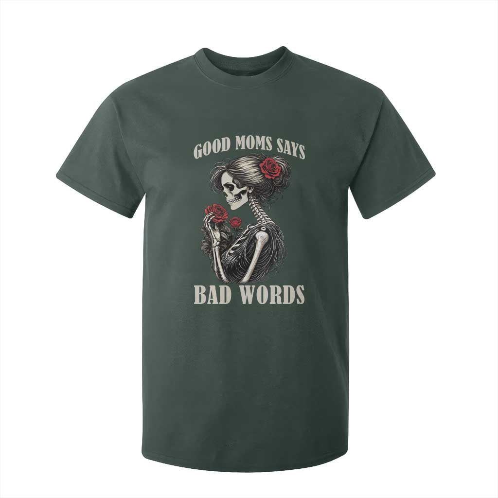 Good Moms Say Bad Words T Shirt For Kid Funny Sarcastic Skeleton Mom Mother’s Day TS14 Dark Forest Green Print Your Wear