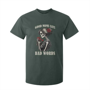 Good Moms Say Bad Words T Shirt For Kid Funny Sarcastic Skeleton Mom Mother’s Day TS14 Dark Forest Green Print Your Wear