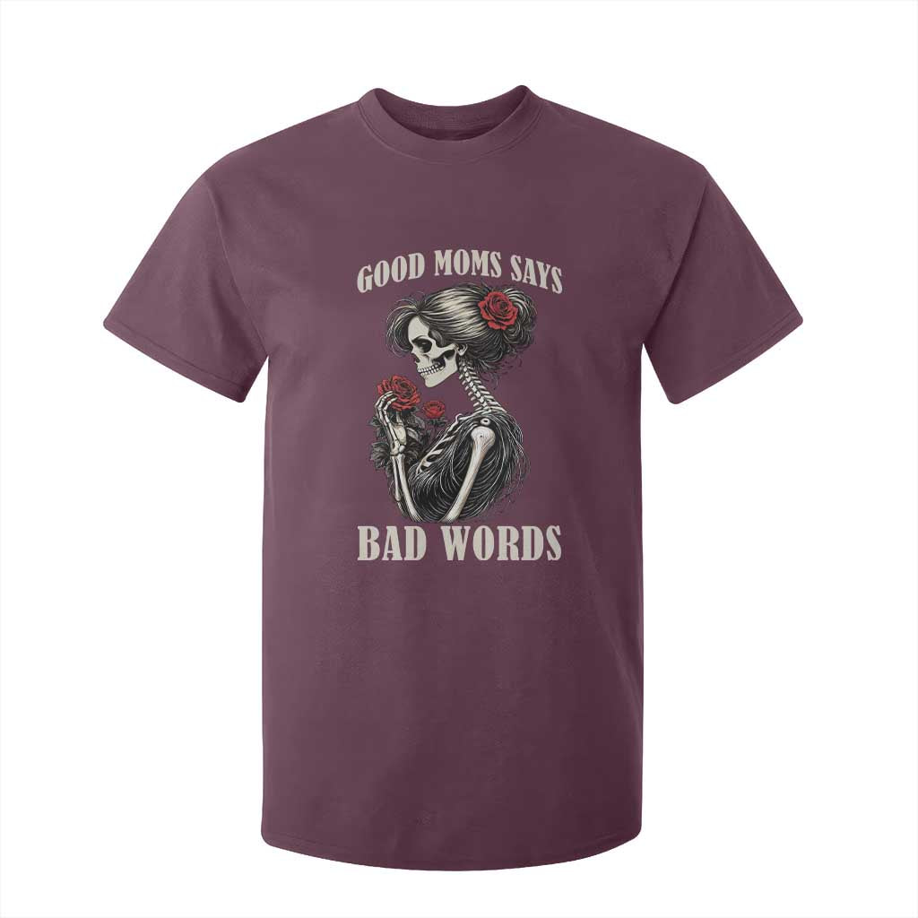 Good Moms Say Bad Words T Shirt For Kid Funny Sarcastic Skeleton Mom Mother’s Day TS14 Maroon Print Your Wear
