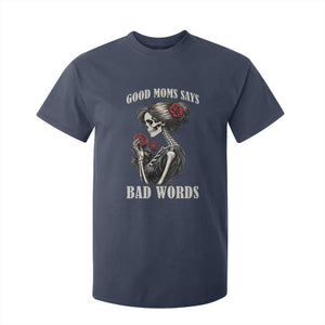 Good Moms Say Bad Words T Shirt For Kid Funny Sarcastic Skeleton Mom Mother’s Day TS14 Navy Print Your Wear