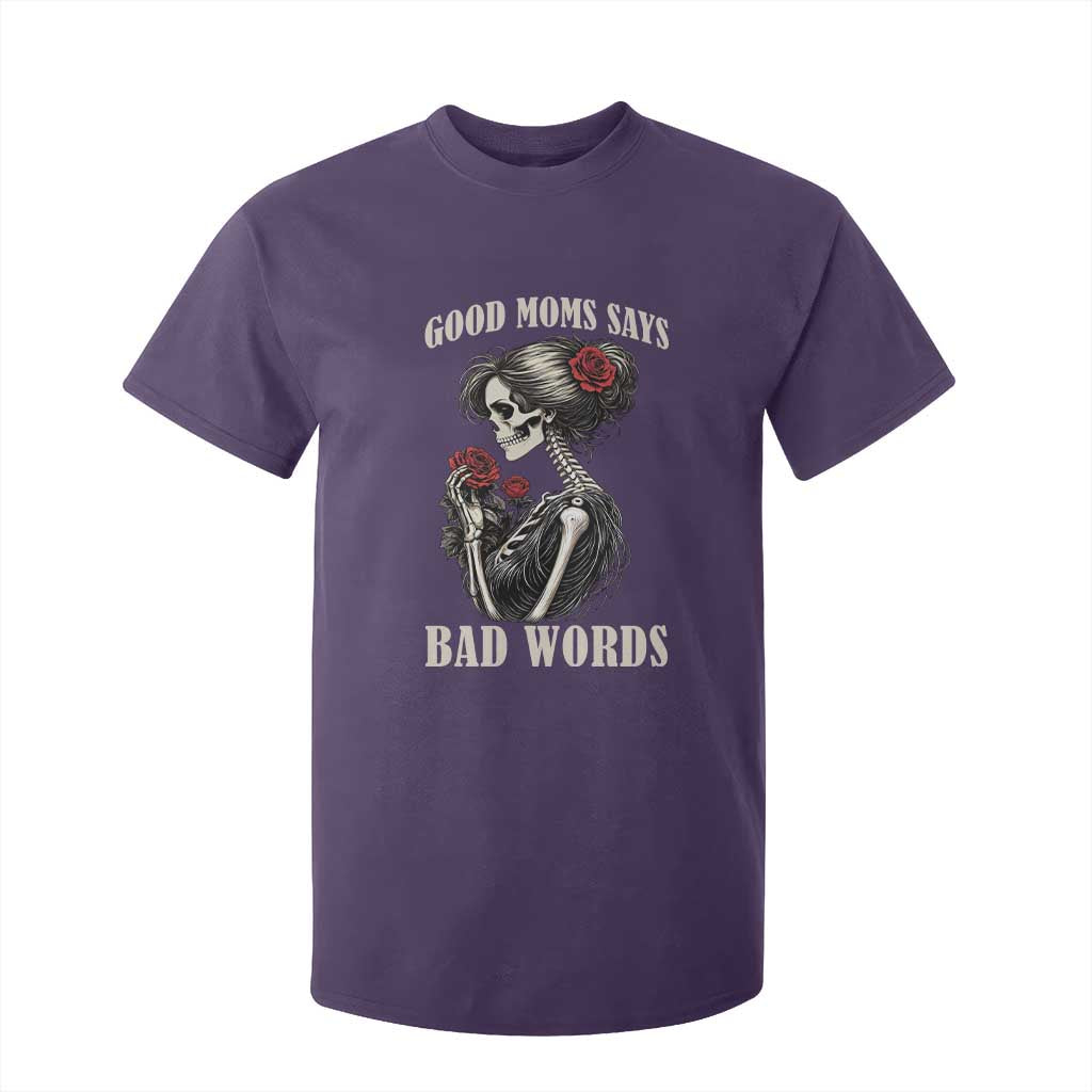 Good Moms Say Bad Words T Shirt For Kid Funny Sarcastic Skeleton Mom Mother’s Day TS14 Purple Print Your Wear