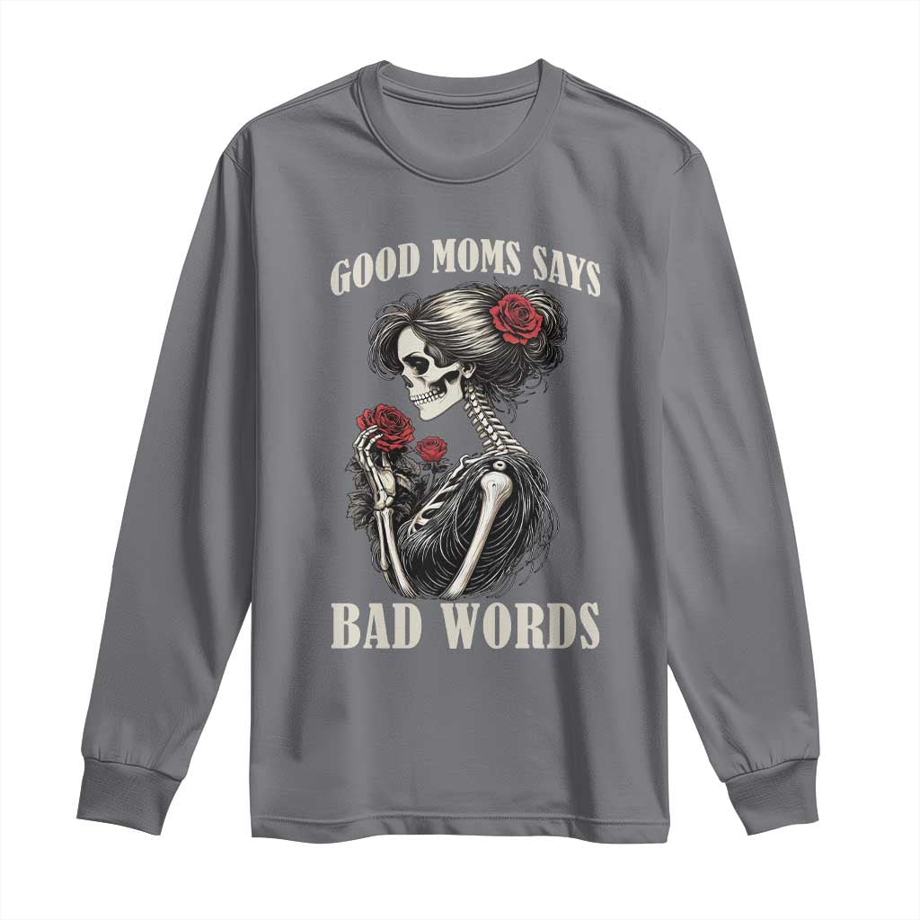 Good Moms Say Bad Words Long Sleeve Shirt Funny Sarcastic Skeleton Mom Mother’s Day TS14 Charcoal Print Your Wear
