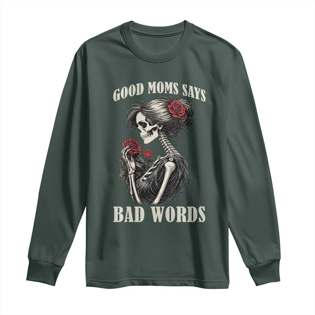 Good Moms Say Bad Words Long Sleeve Shirt Funny Sarcastic Skeleton Mom Mother’s Day TS14 Dark Forest Green Print Your Wear