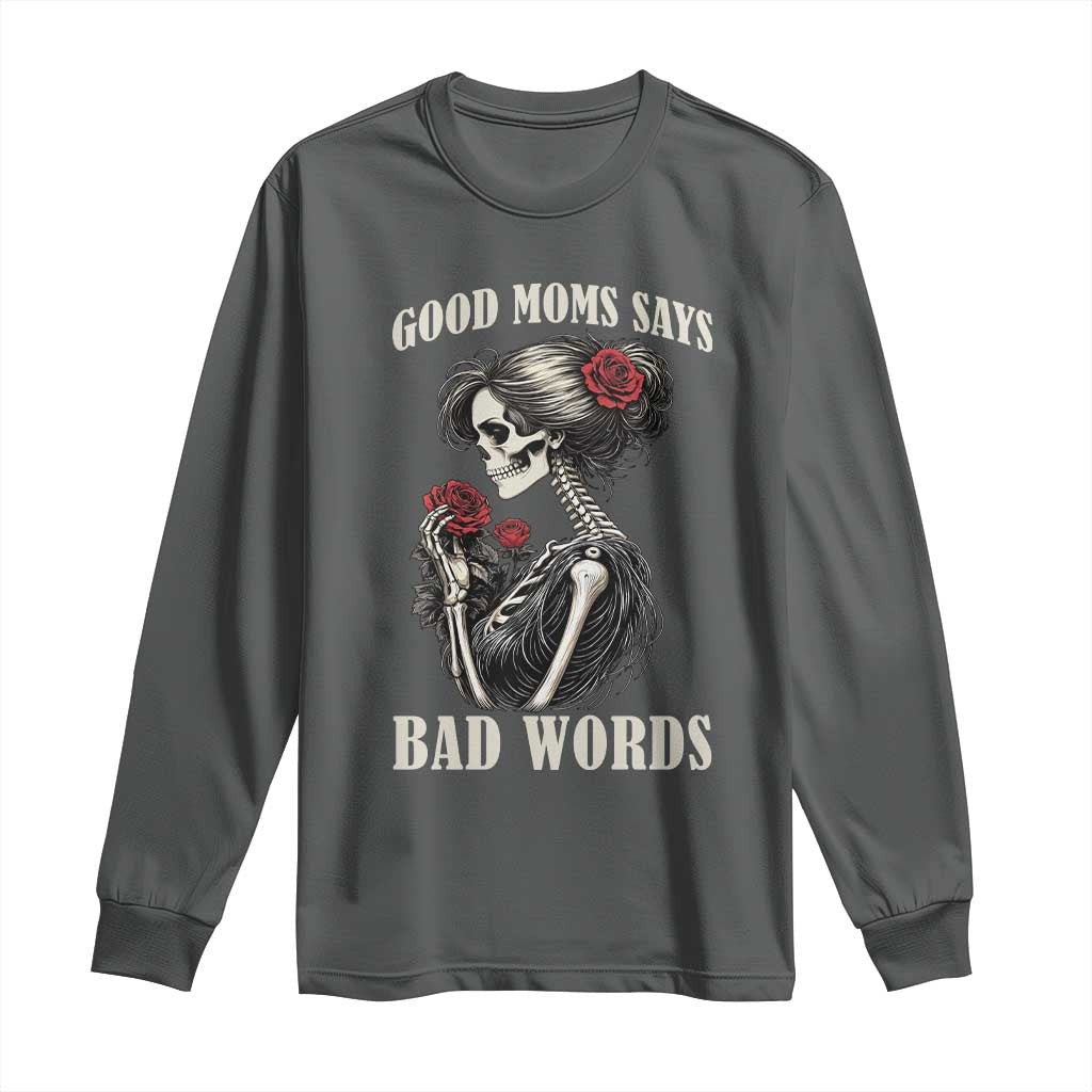Good Moms Say Bad Words Long Sleeve Shirt Funny Sarcastic Skeleton Mom Mother’s Day TS14 Dark Heather Print Your Wear