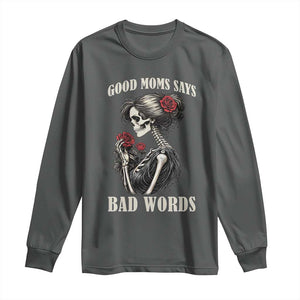 Good Moms Say Bad Words Long Sleeve Shirt Funny Sarcastic Skeleton Mom Mother’s Day TS14 Dark Heather Print Your Wear