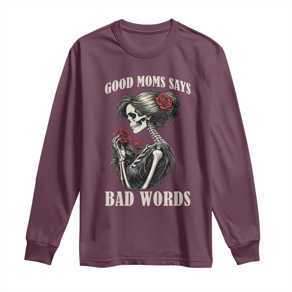 Good Moms Say Bad Words Long Sleeve Shirt Funny Sarcastic Skeleton Mom Mother’s Day TS14 Maroon Print Your Wear
