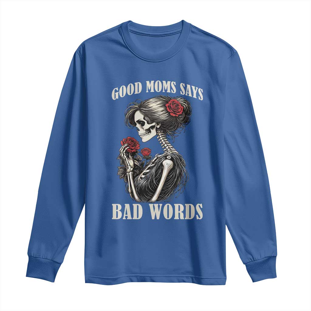Good Moms Say Bad Words Long Sleeve Shirt Funny Sarcastic Skeleton Mom Mother’s Day TS14 Royal Blue Print Your Wear