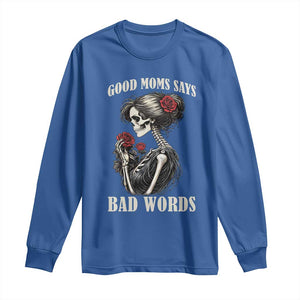 Good Moms Say Bad Words Long Sleeve Shirt Funny Sarcastic Skeleton Mom Mother’s Day TS14 Royal Blue Print Your Wear