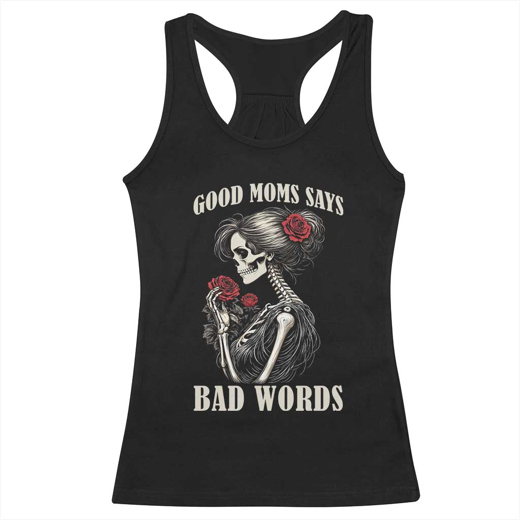 Good Moms Say Bad Words Racerback Tank Top Funny Sarcastic Skeleton Mom Mother’s Day TS14 Black Print Your Wear