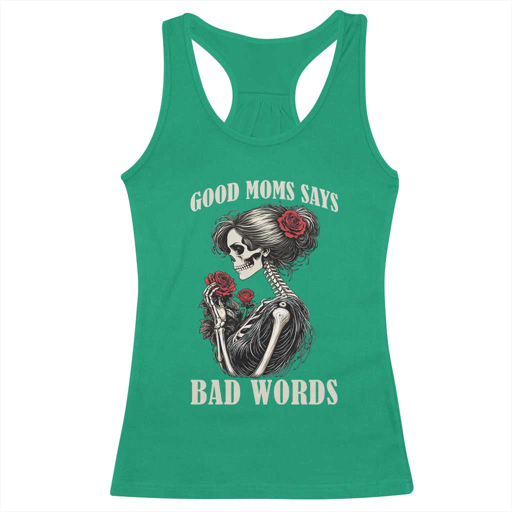 Good Moms Say Bad Words Racerback Tank Top Funny Sarcastic Skeleton Mom Mother’s Day TS14 Irish Green Print Your Wear