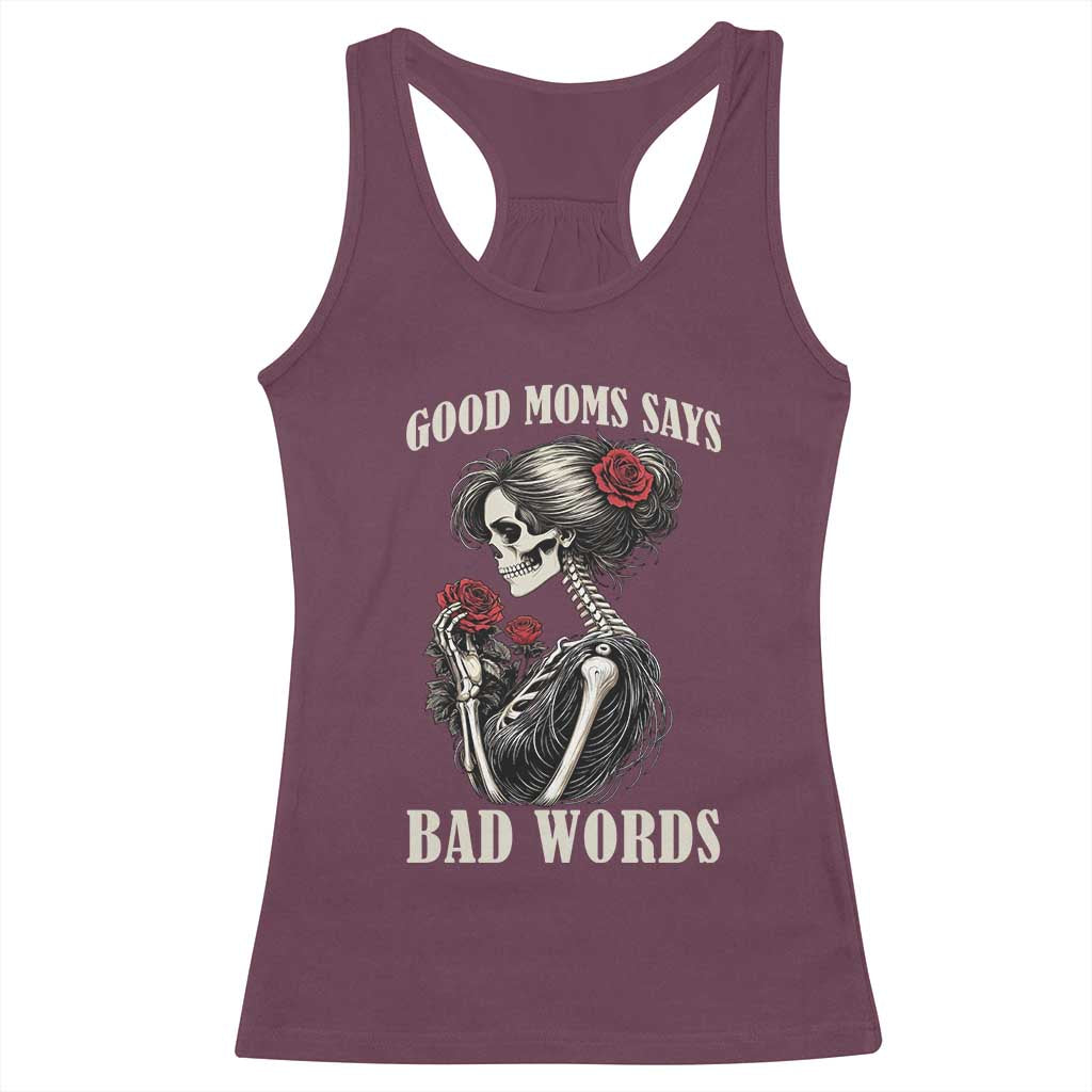 Good Moms Say Bad Words Racerback Tank Top Funny Sarcastic Skeleton Mom Mother’s Day TS14 Maroon Print Your Wear