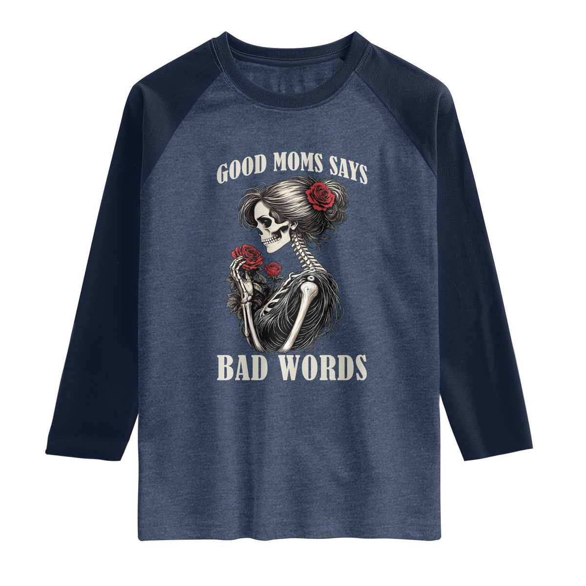 Good Moms Say Bad Words Raglan Shirt Funny Sarcastic Skeleton Mom Mother’s Day TS14 Heather Denim Navy Print Your Wear