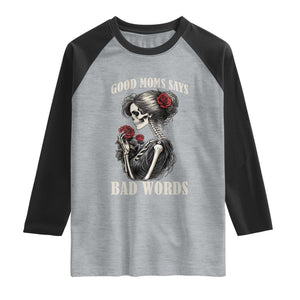 Good Moms Say Bad Words Raglan Shirt Funny Sarcastic Skeleton Mom Mother’s Day TS14 Heather Gray Black Print Your Wear