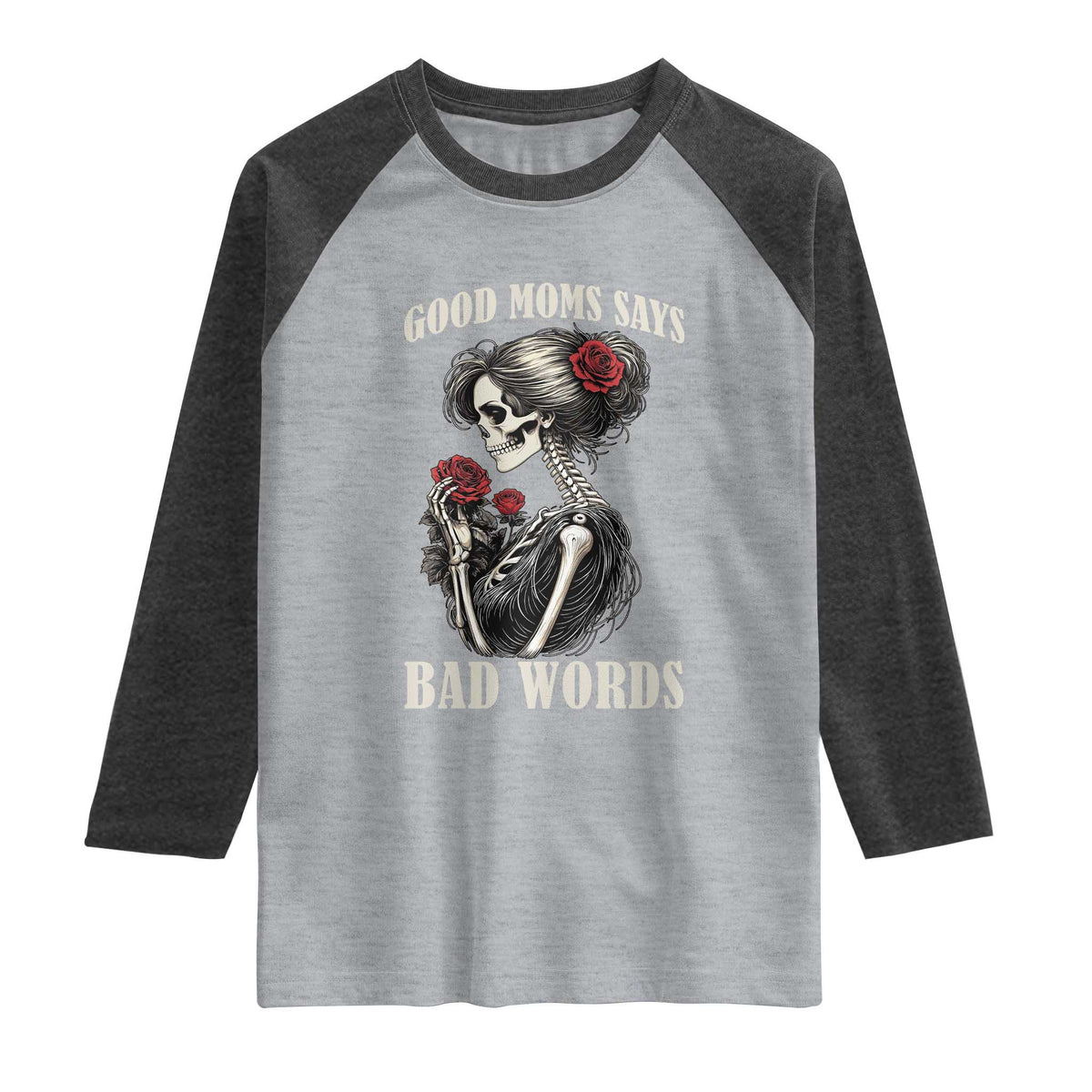 Good Moms Say Bad Words Raglan Shirt Funny Sarcastic Skeleton Mom Mother’s Day TS14 Heather Gray Heather Charcoal Print Your Wear