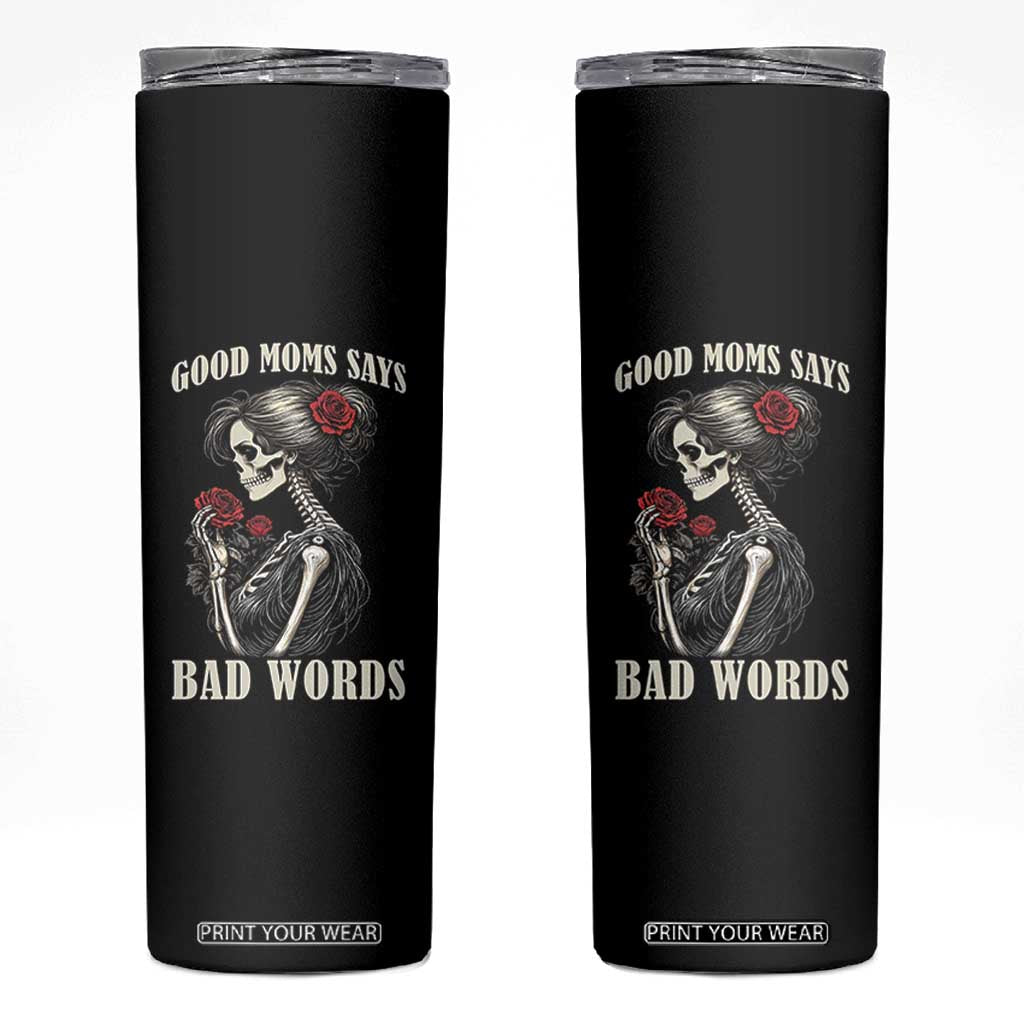Good Moms Say Bad Words Skinny Tumbler Funny Sarcastic Skeleton Mom Mother’s Day TS14 Black Print Your Wear