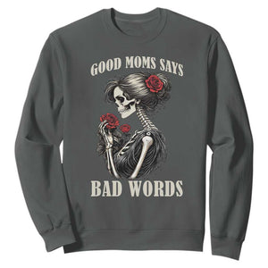 Good Moms Say Bad Words Sweatshirt Funny Sarcastic Skeleton Mom Mother’s Day TS14 Dark Heather Print Your Wear