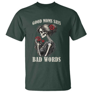 Good Moms Say Bad Words T Shirt Funny Sarcastic Skeleton Mom Mother’s Day TS14 Dark Forest Green Print Your Wear