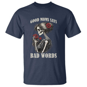 Good Moms Say Bad Words T Shirt Funny Sarcastic Skeleton Mom Mother’s Day TS14 Navy Print Your Wear