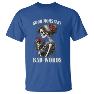 Good Moms Say Bad Words T Shirt Funny Sarcastic Skeleton Mom Mother’s Day TS14 Royal Blue Print Your Wear