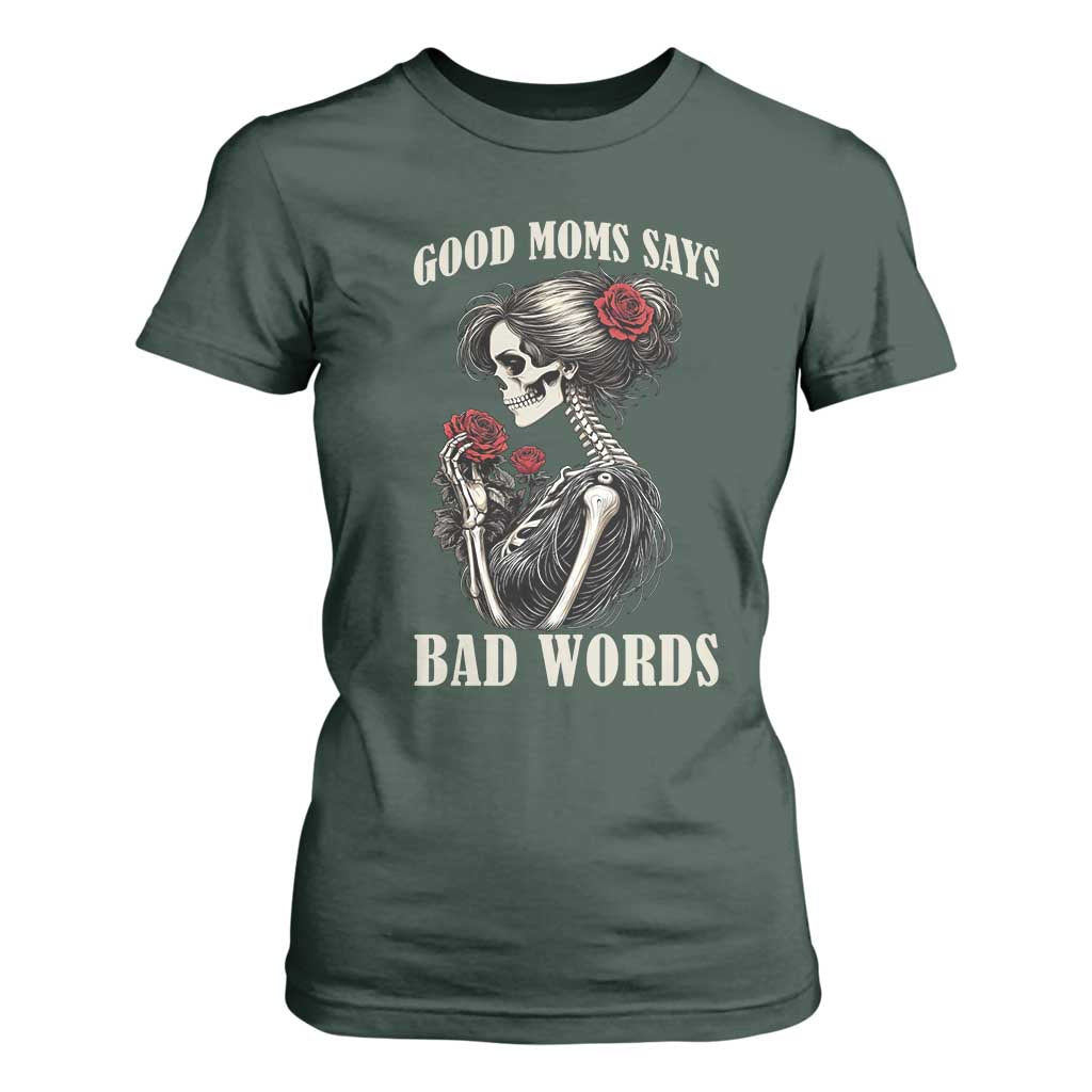 Good Moms Say Bad Words T Shirt For Women Funny Sarcastic Skeleton Mom Mother’s Day TS14 Dark Forest Green Print Your Wear