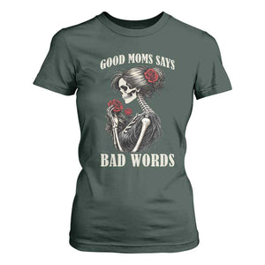 Good Moms Say Bad Words T Shirt For Women Funny Sarcastic Skeleton Mom Mother’s Day TS14 Dark Forest Green Print Your Wear