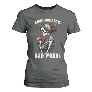 Good Moms Say Bad Words T Shirt For Women Funny Sarcastic Skeleton Mom Mother’s Day TS14 Dark Heather Print Your Wear