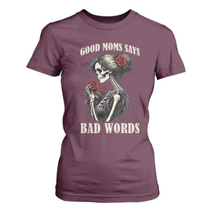 Good Moms Say Bad Words T Shirt For Women Funny Sarcastic Skeleton Mom Mother’s Day TS14 Maroon Print Your Wear