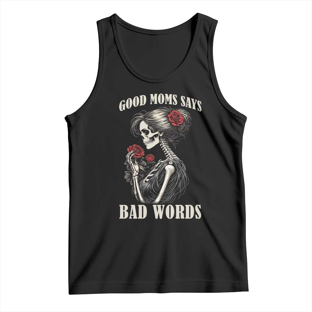 Good Moms Say Bad Words Tank Top Funny Sarcastic Skeleton Mom Mother’s Day TS14 Black Print Your Wear