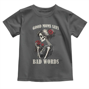 Good Moms Say Bad Words Toddler T Shirt Funny Sarcastic Skeleton Mom Mother’s Day TS14 Dark Heather Print Your Wear