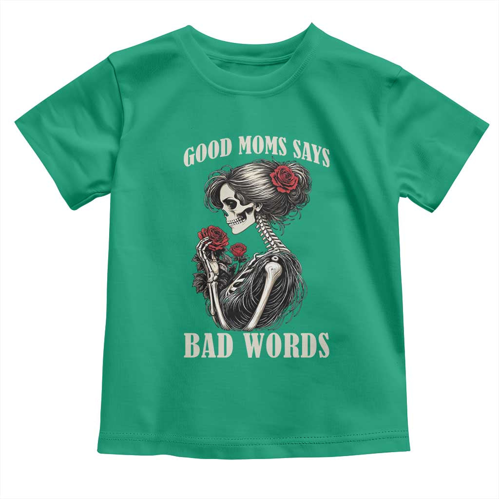 Good Moms Say Bad Words Toddler T Shirt Funny Sarcastic Skeleton Mom Mother’s Day TS14 Irish Green Print Your Wear
