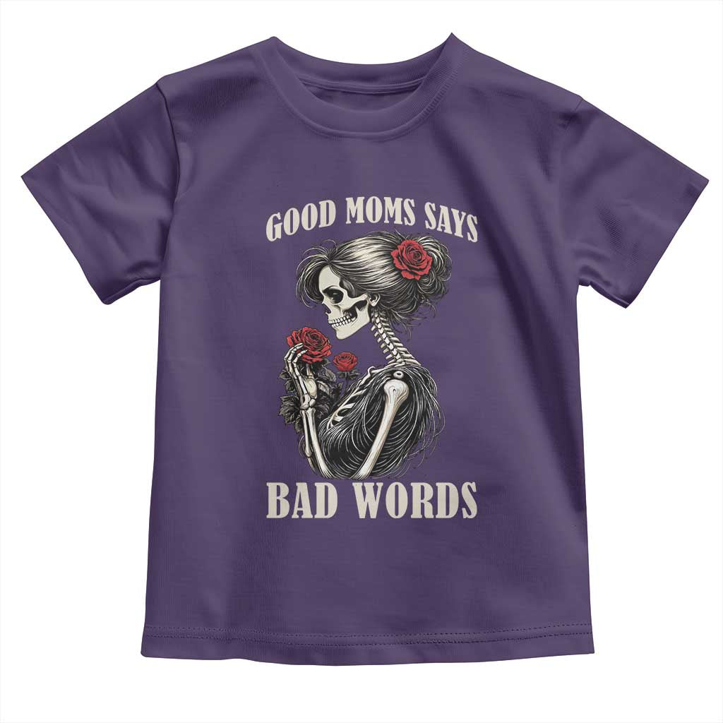 Good Moms Say Bad Words Toddler T Shirt Funny Sarcastic Skeleton Mom Mother’s Day TS14 Purple Print Your Wear