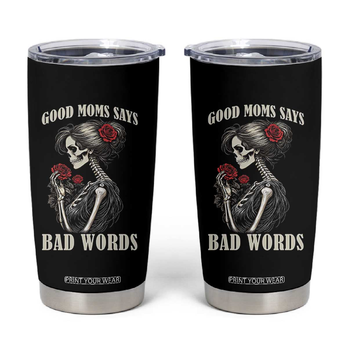 Good Moms Say Bad Words Tumbler Cup Funny Sarcastic Skeleton Mom Mother’s Day TS14 Black Print Your Wear