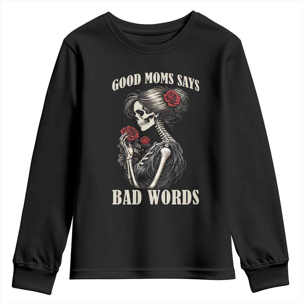 Good Moms Say Bad Words Youth Sweatshirt Funny Sarcastic Skeleton Mom Mother’s Day TS14 Black Print Your Wear