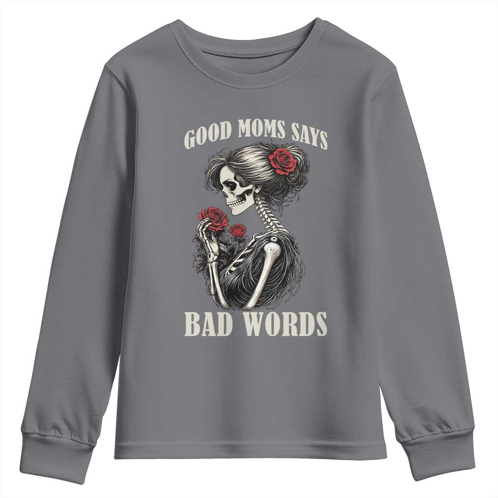 Good Moms Say Bad Words Youth Sweatshirt Funny Sarcastic Skeleton Mom Mother’s Day TS14 Charcoal Print Your Wear