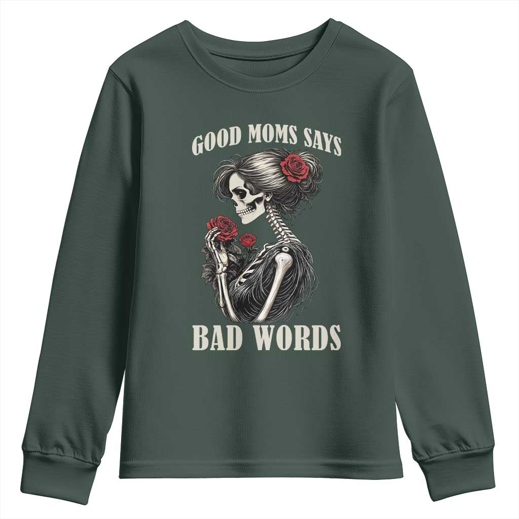 Good Moms Say Bad Words Youth Sweatshirt Funny Sarcastic Skeleton Mom Mother’s Day TS14 Dark Forest Green Print Your Wear