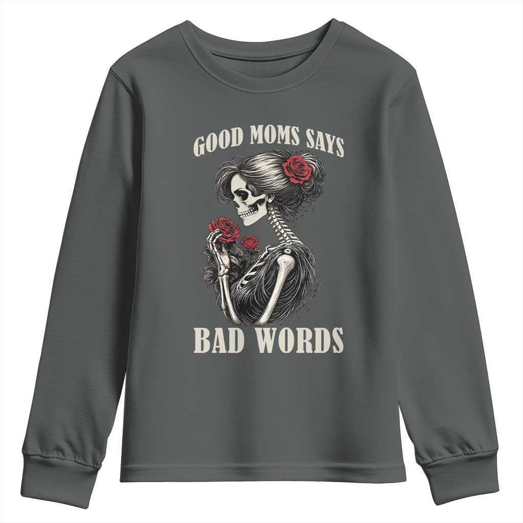 Good Moms Say Bad Words Youth Sweatshirt Funny Sarcastic Skeleton Mom Mother’s Day TS14 Dark Heather Print Your Wear