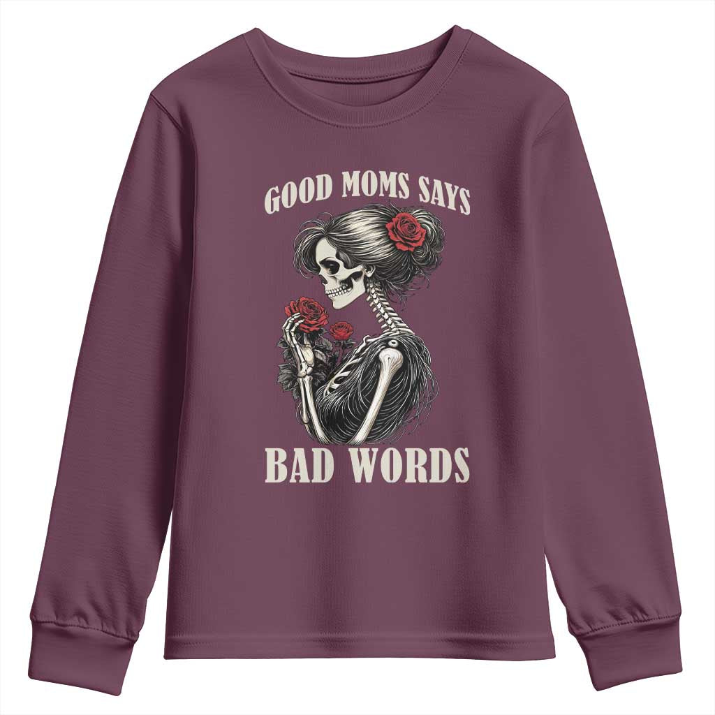 Good Moms Say Bad Words Youth Sweatshirt Funny Sarcastic Skeleton Mom Mother’s Day TS14 Maroon Print Your Wear