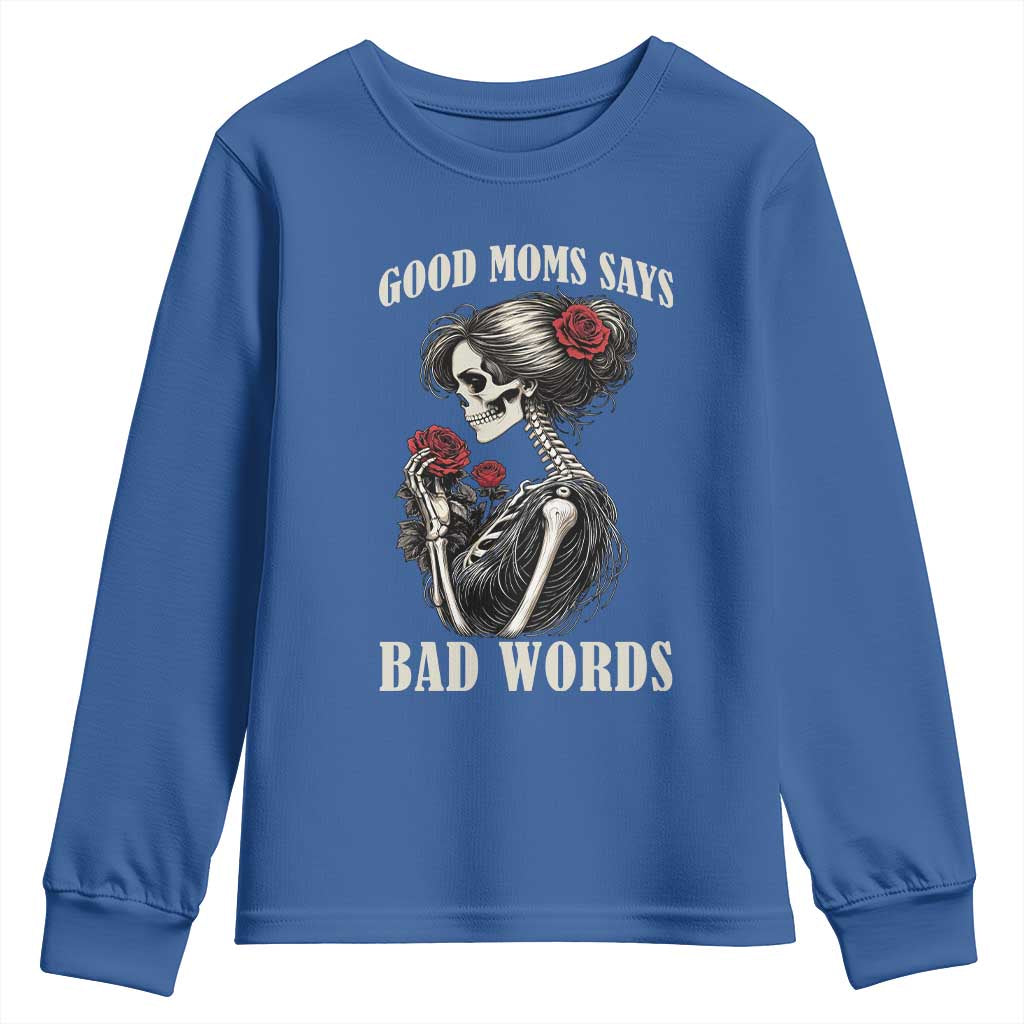 Good Moms Say Bad Words Youth Sweatshirt Funny Sarcastic Skeleton Mom Mother’s Day TS14 Royal Blue Print Your Wear