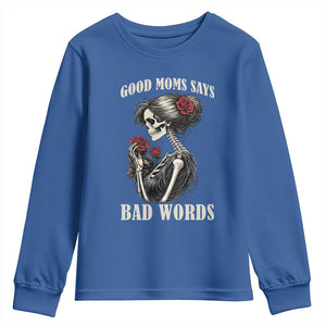 Good Moms Say Bad Words Youth Sweatshirt Funny Sarcastic Skeleton Mom Mother’s Day TS14 Royal Blue Print Your Wear
