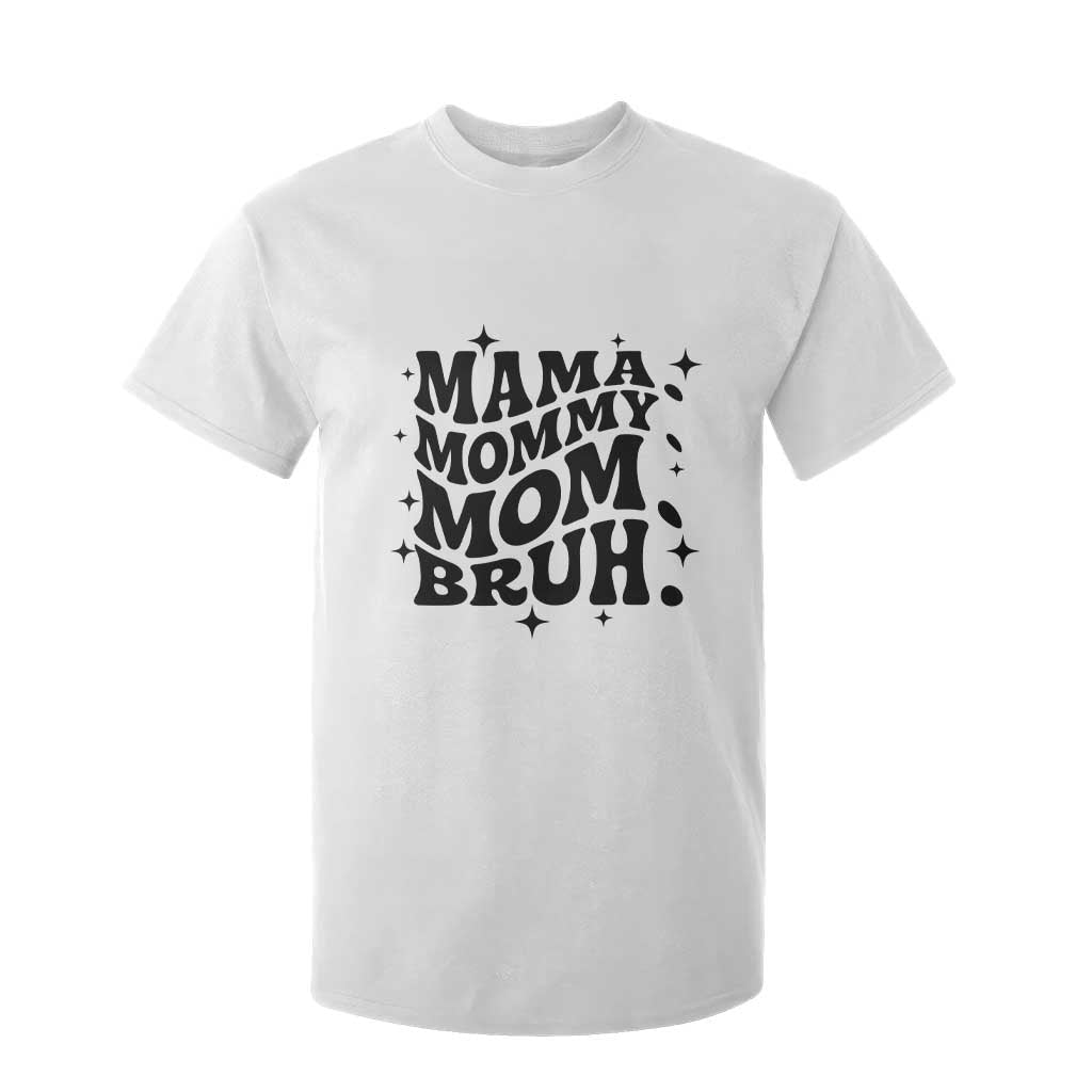 Mama Mommy Mom Bruh T Shirt For Kid Funny Mom Life Mother’s Day Gift TS14 White Print Your Wear