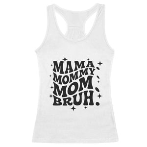 Mama Mommy Mom Bruh Racerback Tank Top Funny Mom Life Mother’s Day Gift TS14 White Print Your Wear